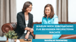 Durch Jobcoaching zur besseren Recruiterin werden